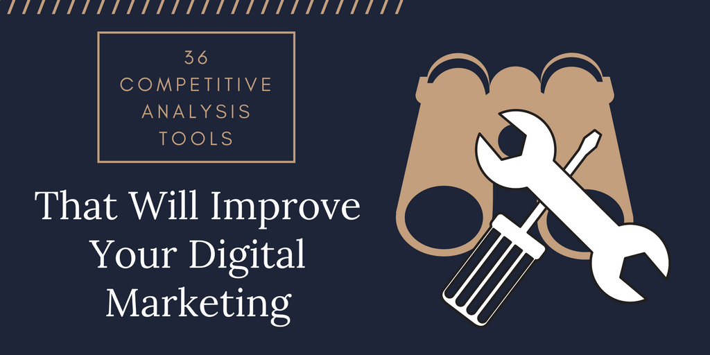 36 Number of Competitive Analysis Tools That Will Improve Your Digital Marketing