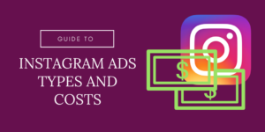Guide to Instagram Ads Types and Costs