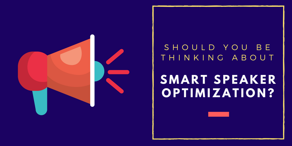 Should You be Thinking About Smart Speaker Optimization?