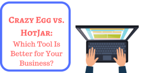 Crazy Egg vs. HotJar: Which Tool Is Better for Your Business?