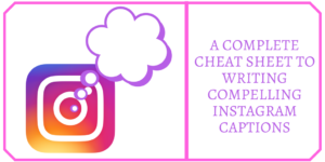 A Complete Cheat Sheet to Writing Compelling Instagram Captions