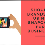 Should Brands be Using Snapchat for Business?