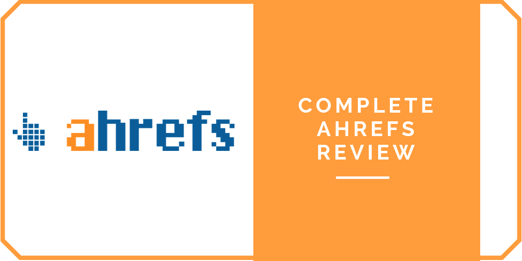 Complete Ahrefs Review