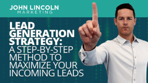 Lead Generation Strategy: A Step-By-Step Method to Maximize Your Incoming Leads